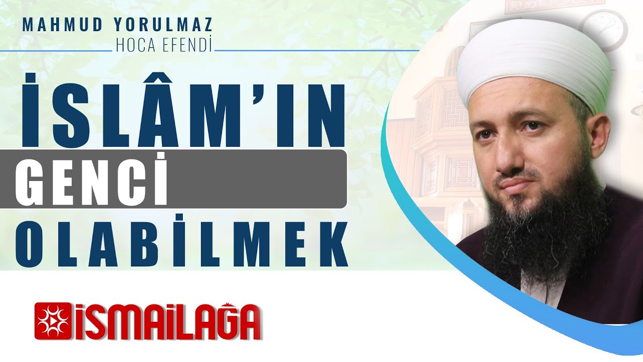 Âhir Zamanda İslâm'ın Genci Olabilmek - Mahmud Yorulmaz Hoca Efendi