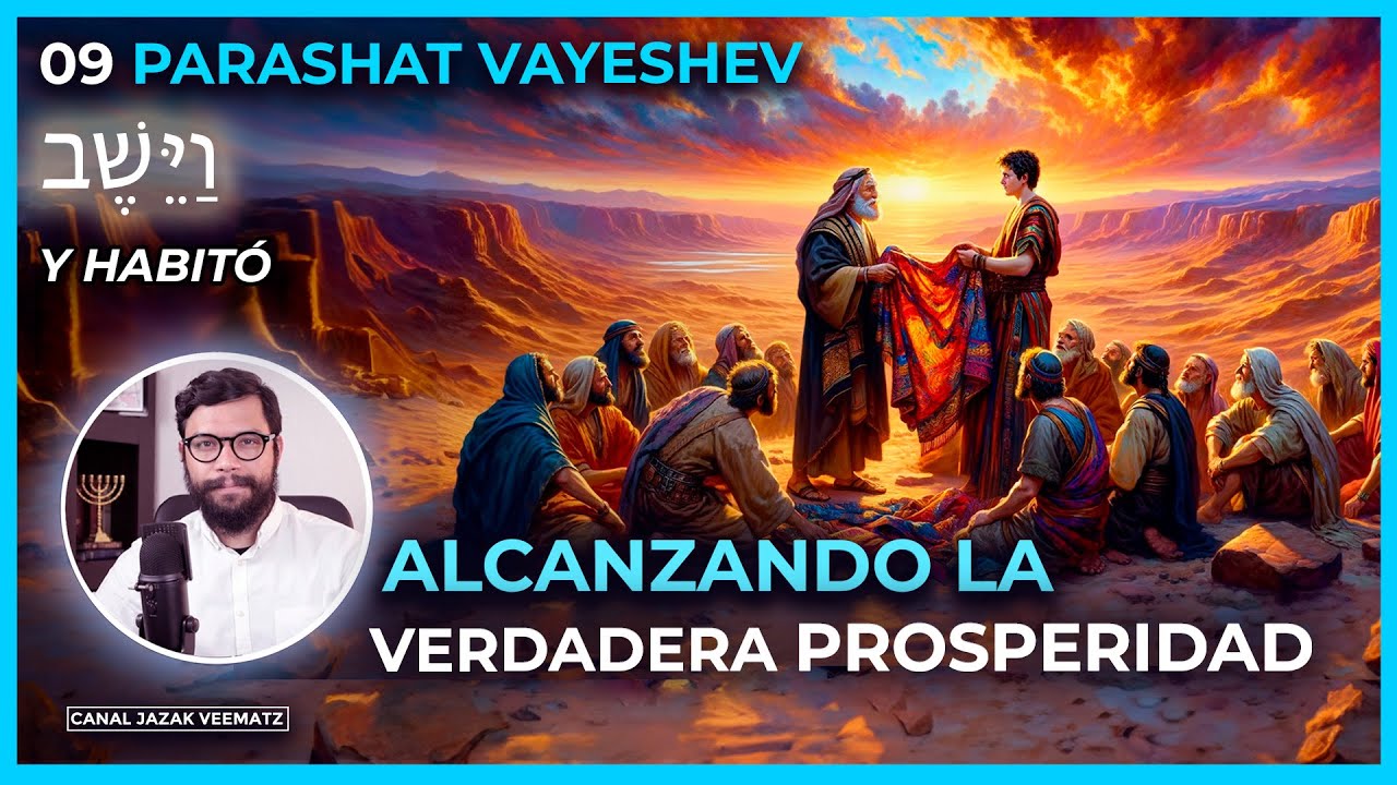 Alcanzar la VERDADERA PROSPERIDAD | La prosperidad de José  | #09 PARASHAT VAYESHEV (Y ÉL HABITÓ)