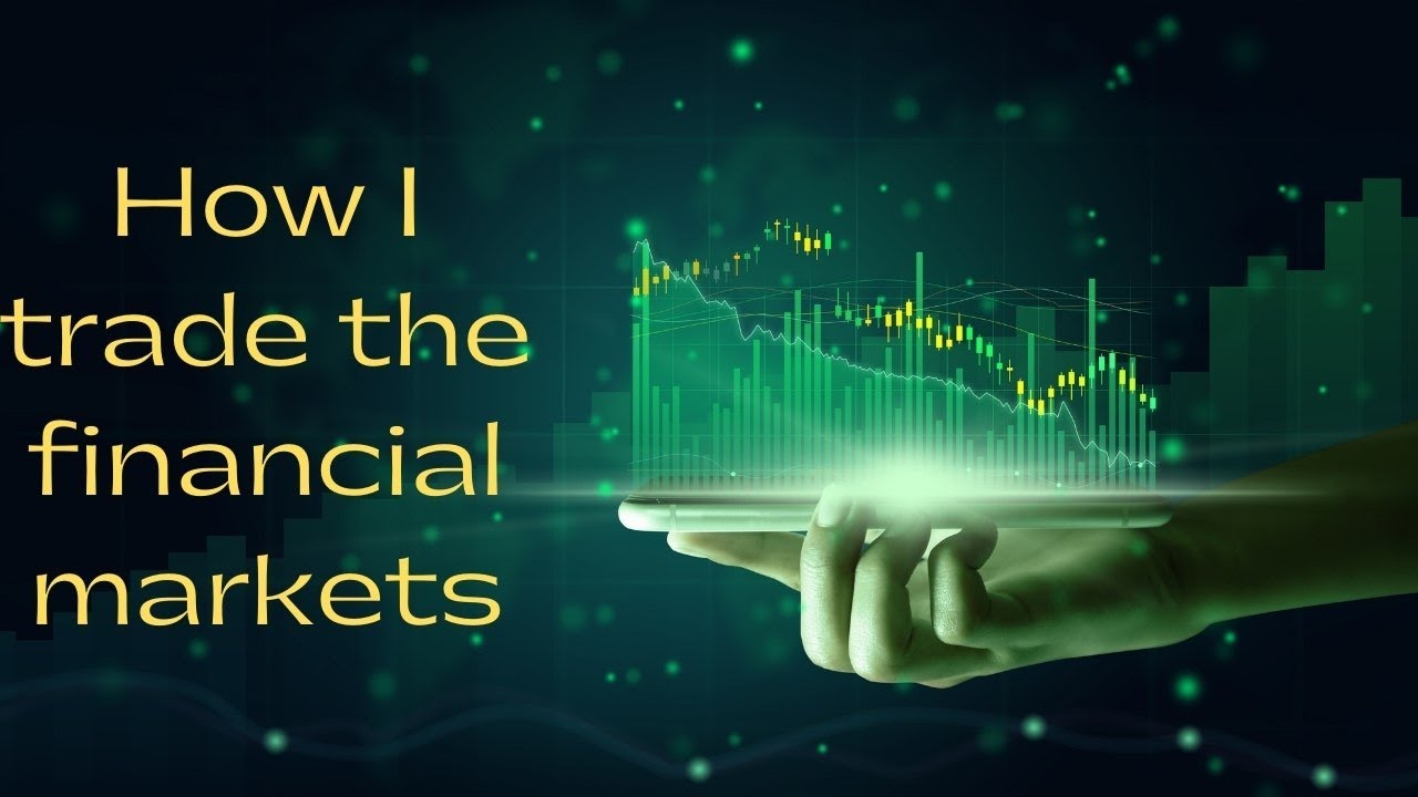 How I trade the financial markets...