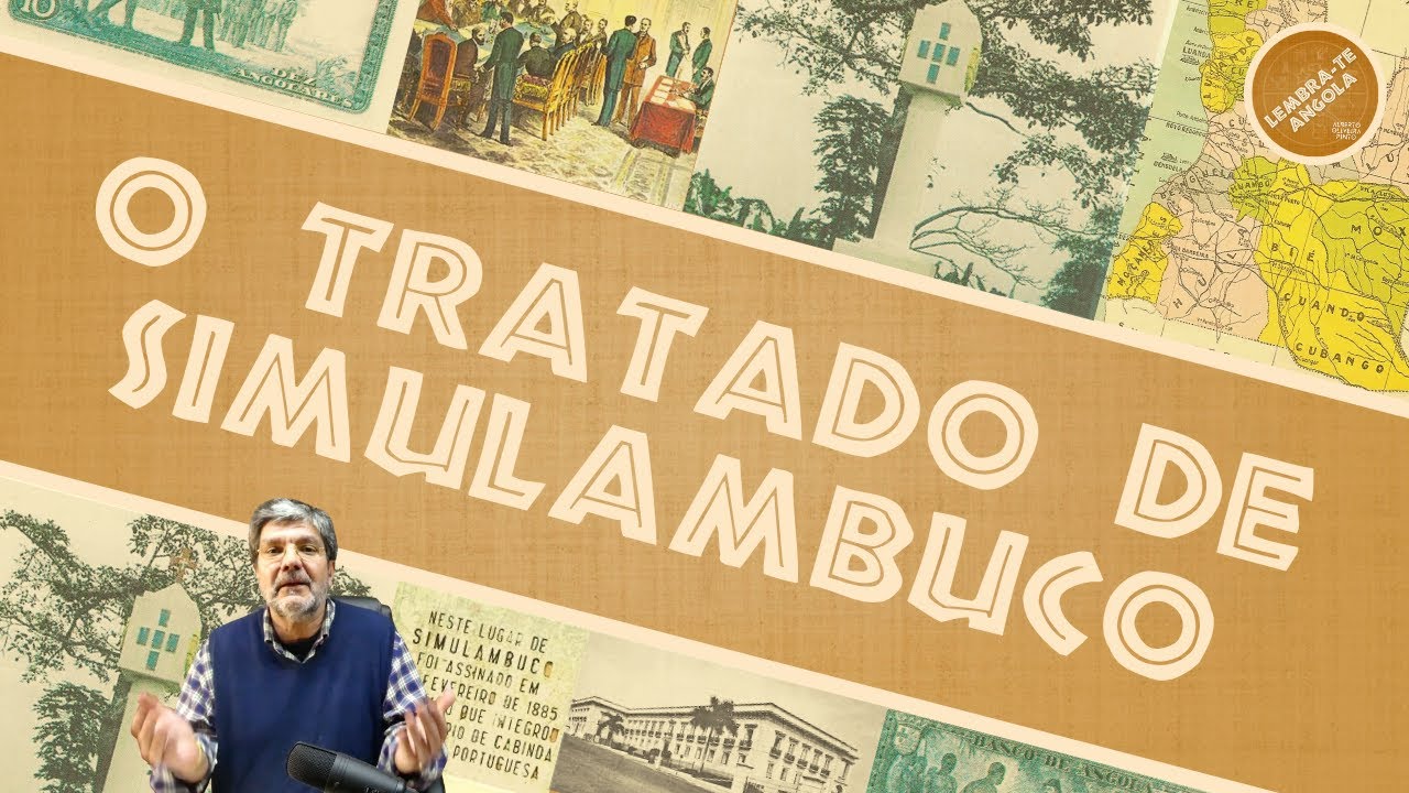 O TRATADO DE SIMULAMBUCO - ALBERTO OLIVEIRA PINTO - LEMBRA-TE, ANGOLA Ep. 62