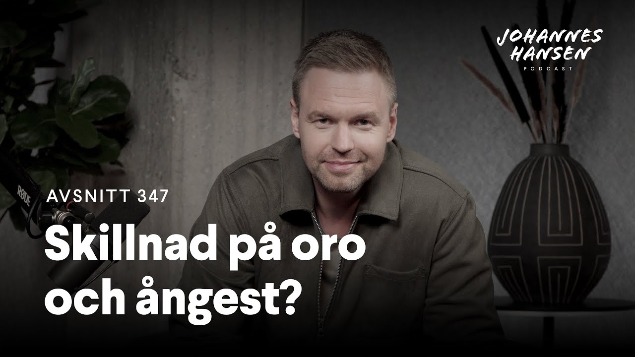 Johannes Hansen Podcast: Skillnad på oro och ångest?｜Avsnitt 347 🎧