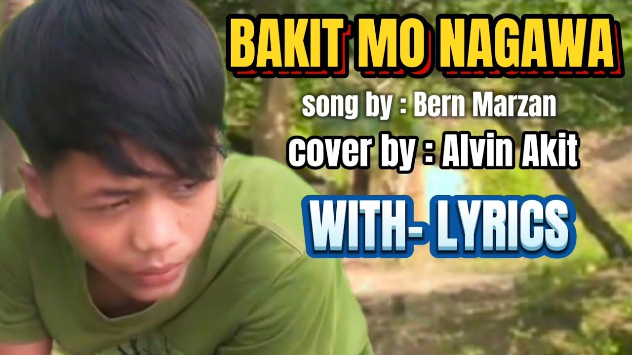 BAKIT MO NAGAWA SONG BY : BERN MARZAN COVER BY : ALVIN AKIT WITH - LYRICS