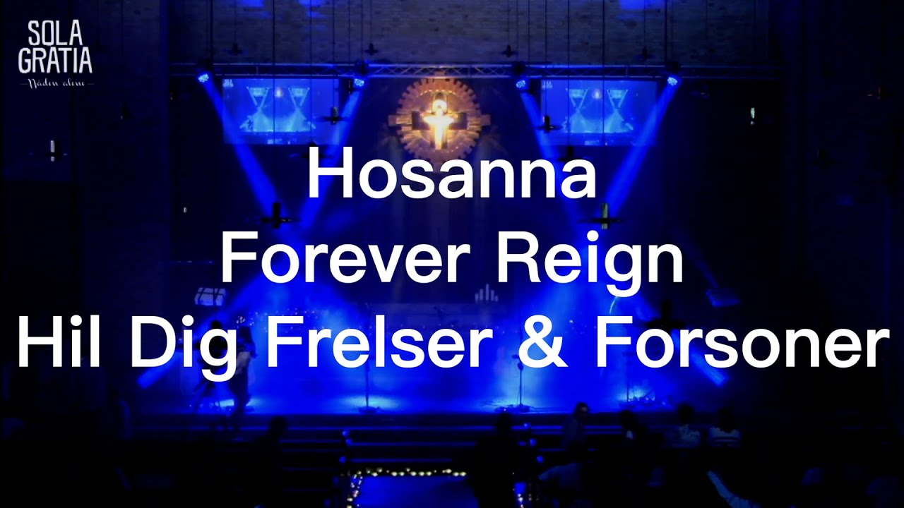Hosanna Forever Reign, Hil Dig Frelser Og Forsoner | Sola Gratia 02/06/2022