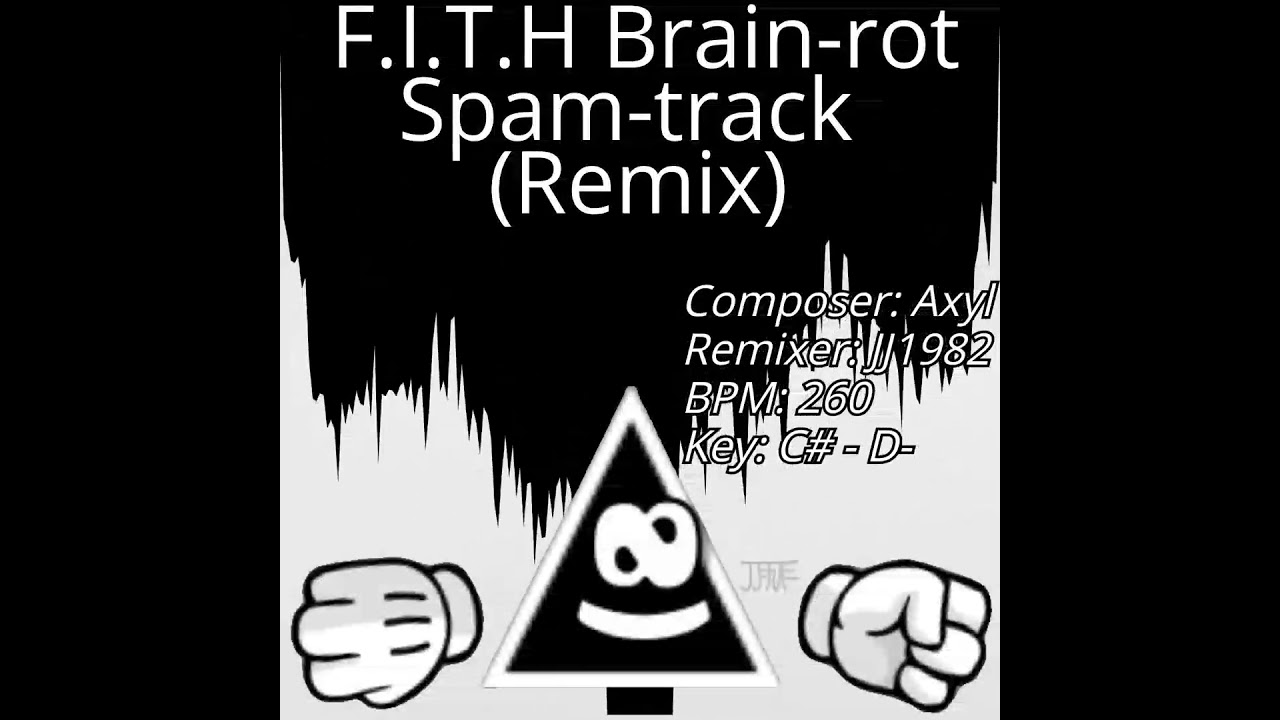 F.I.T.H Brain-rot Spam-track (JJ1982 Remix)