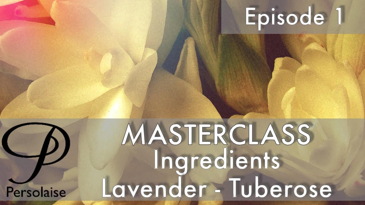 Perfume Masterclass episode 1 - Ingredients - Lavender & Tuberose with Remi Pulverail