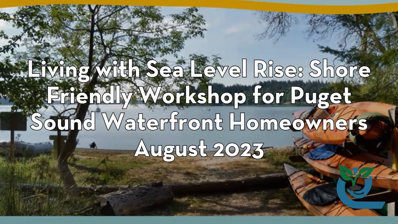 Living with Sea Level Rise: Shore Friendly Workshop for Puget Sound Waterfront Homeowners