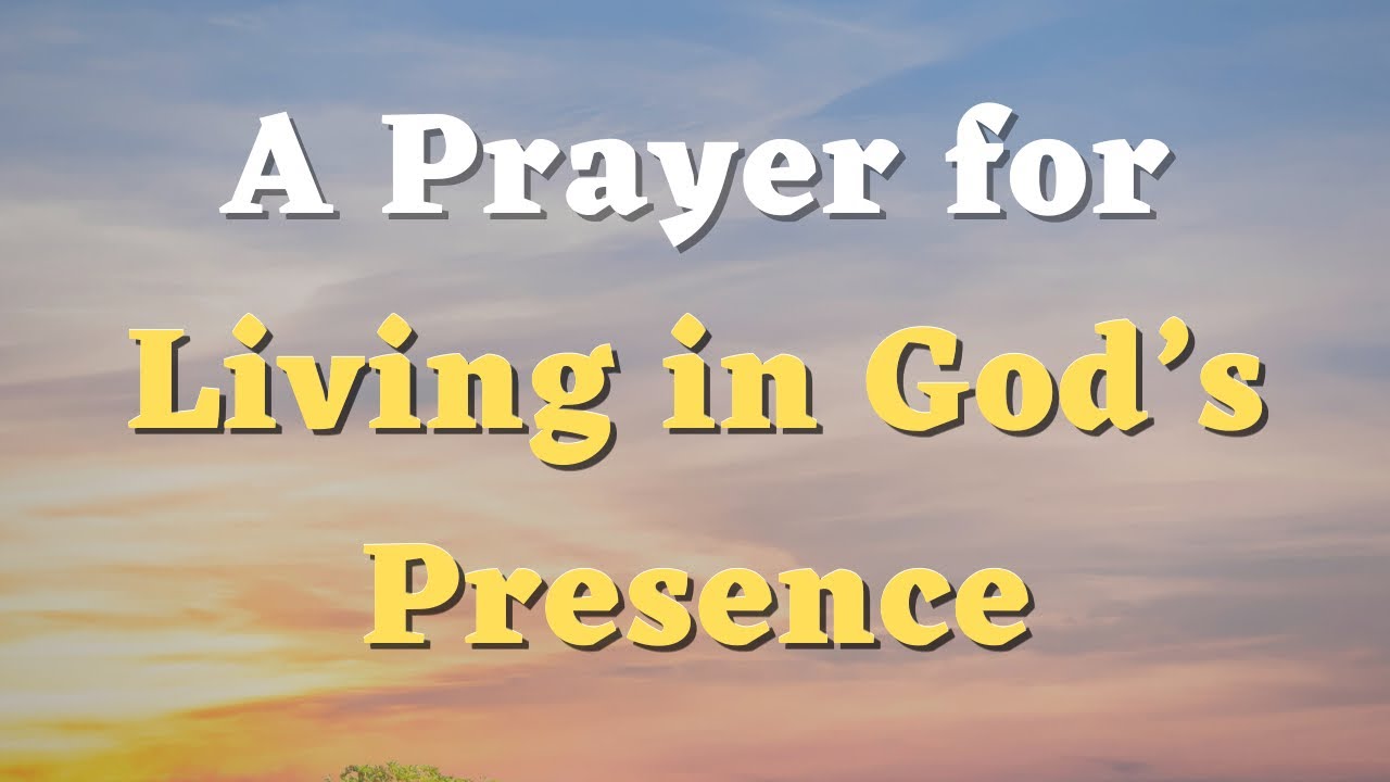 A Prayer for Living in God’s Presence - A Short Prayer - Daily Prayers #744
