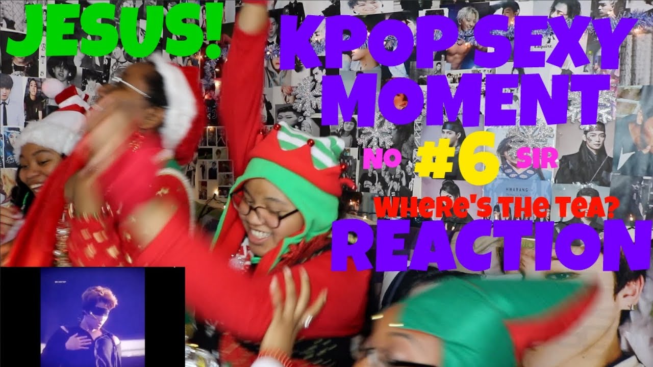 KPOP SEXY MOMENT #6 REACTION [KPOP&CHILL, FAM!!!]