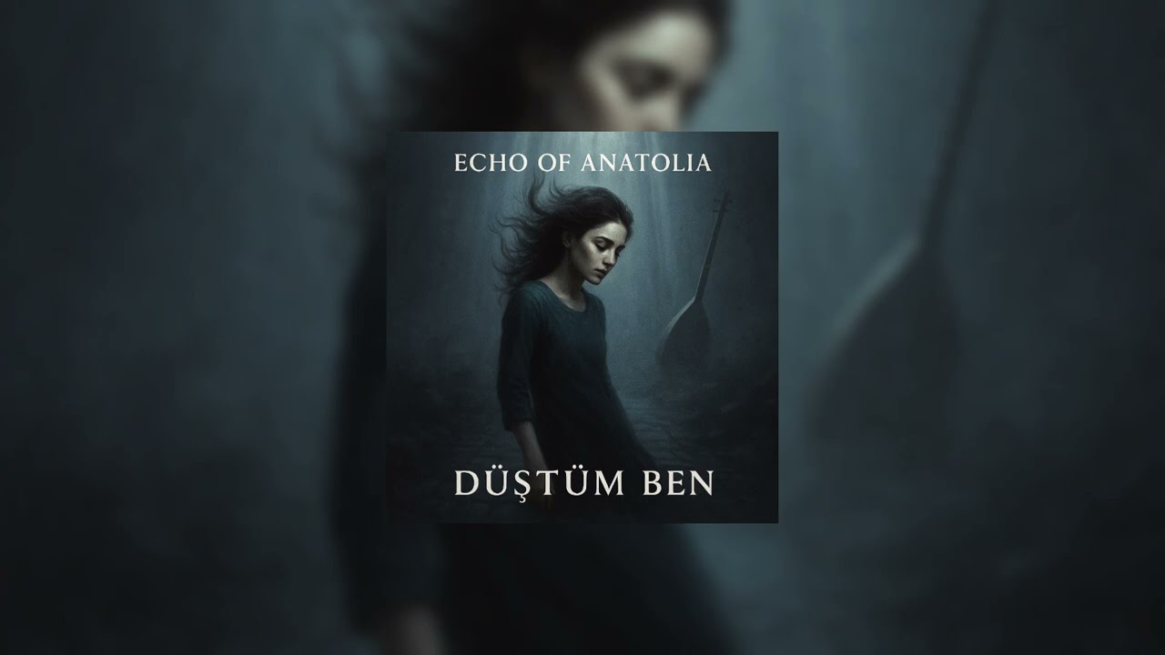 Echo of Anatolia — “Düştüm Ben”