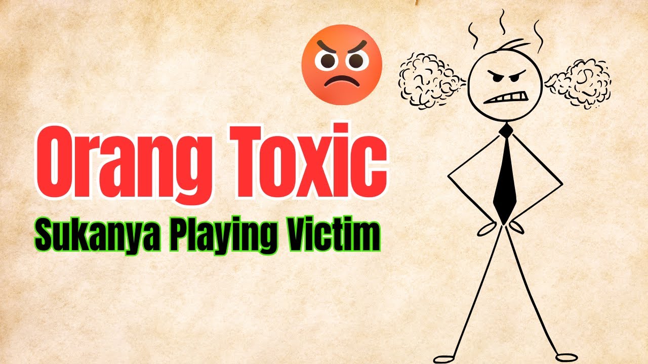 Kenalan Sama Orang Toxic - Si yang Paling Terzalimi dan Manipulatif