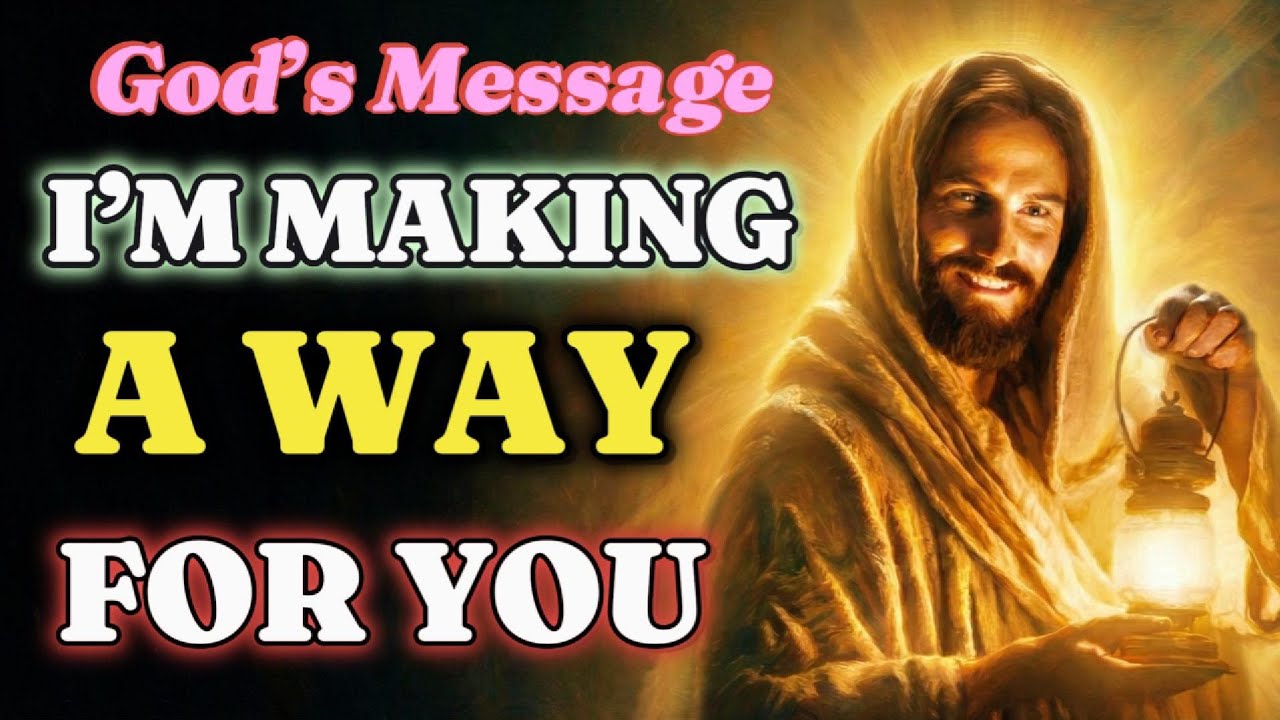 God’s Message: My Child, I’m Making a Way for You - Even When You Can’t See It