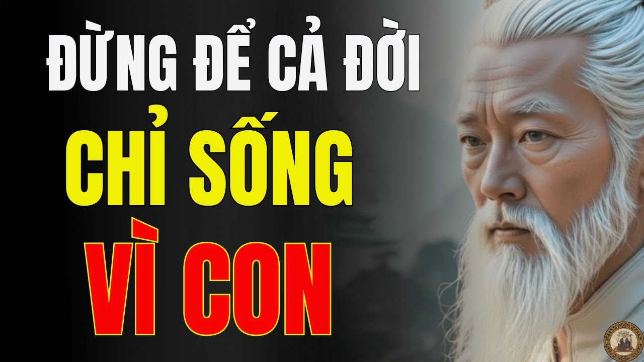 Cổ Nhân Nhắc Nhở Cạm Bẫy Cuộc Đời Khi Con Cái Lớn Lên Và Cha Mẹ Bắt Đầu Cô Đơn