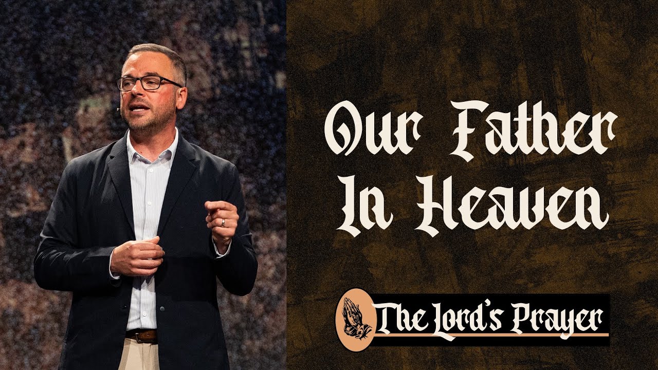 The Lord’s Prayer | Pt 1 - Our Father In Heaven | Pastor Adam Bishop