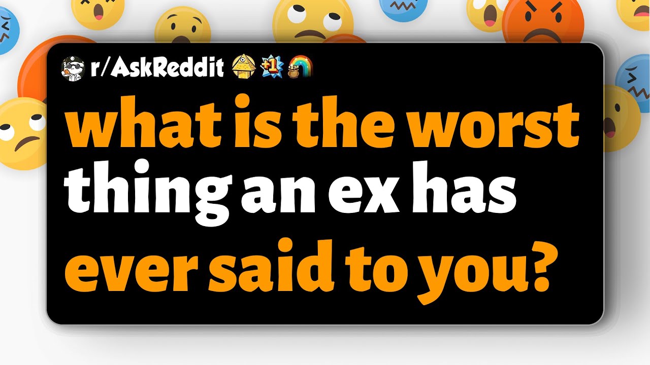 r/AskReddit | Что самое худшее, что вам когда-либо говорил бывший?