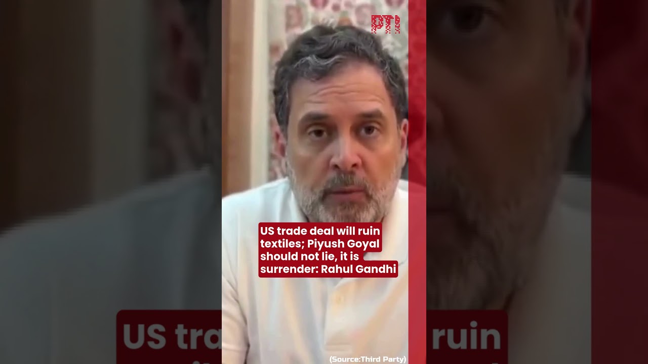 US trade deal will ruin textiles; Piyush Goyal should not lie, it is surrender: Rahul Gandhi