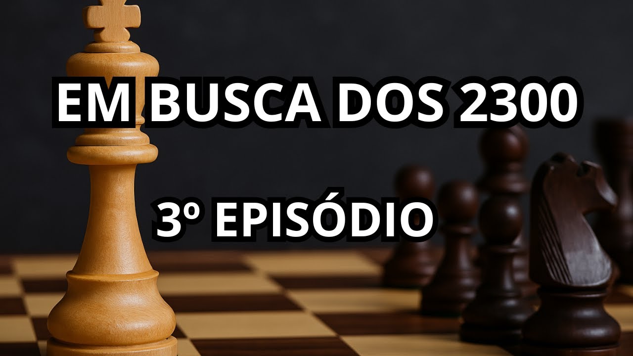 Em busca dos 2300 no chess.com ‐ 3º Episódio