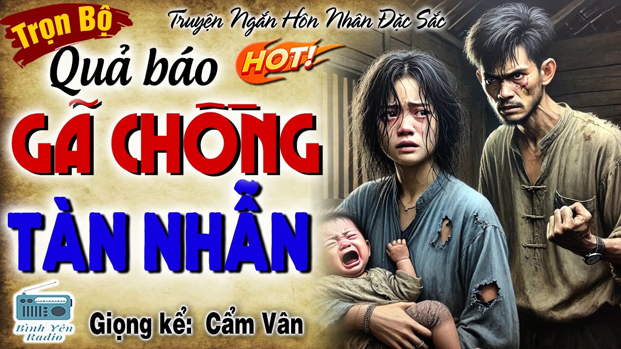 [FULL] QUẢ BÁO GÃ CHỒNG TÀN NHẪN-Bật khóc cho cô gái lấy phải chồng vô tâm độc ác đối xử tàn nhẫn
