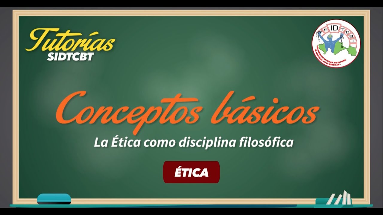 CONCEPTOS BÁSICOS DE LA ÉTICA - BLOQUE 1 - ÉTICA