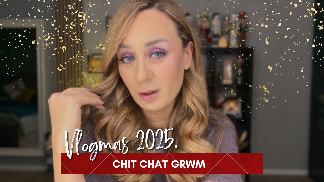 Vlogmas 2025. Ep21. Chit chat GRWM! 😁