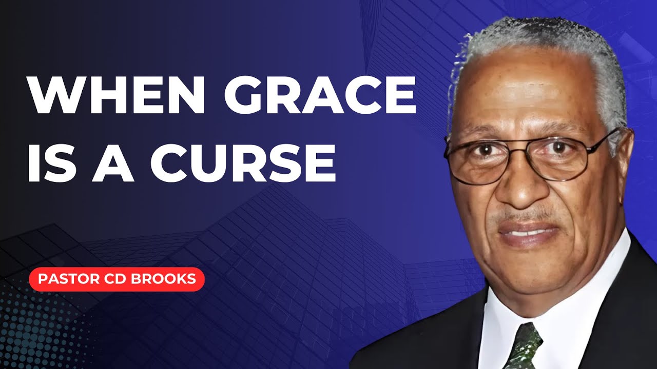 When Grace is a Curse - Pastor CD Brooks