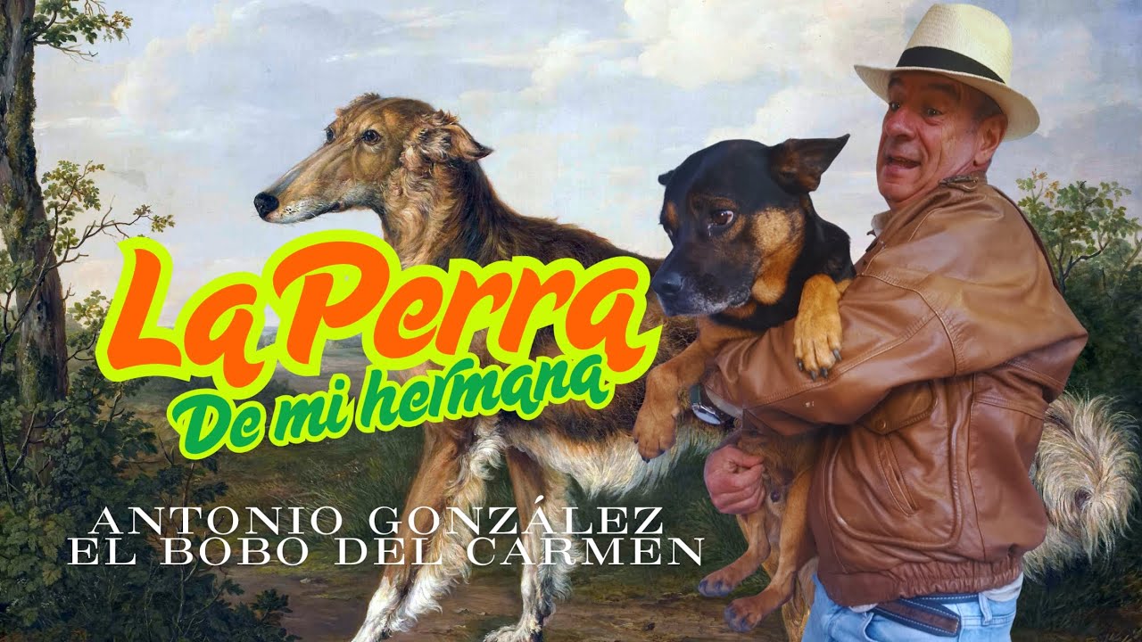 LA PERRA DE MI HERMANA - EL BOBO DEL CARMEN 