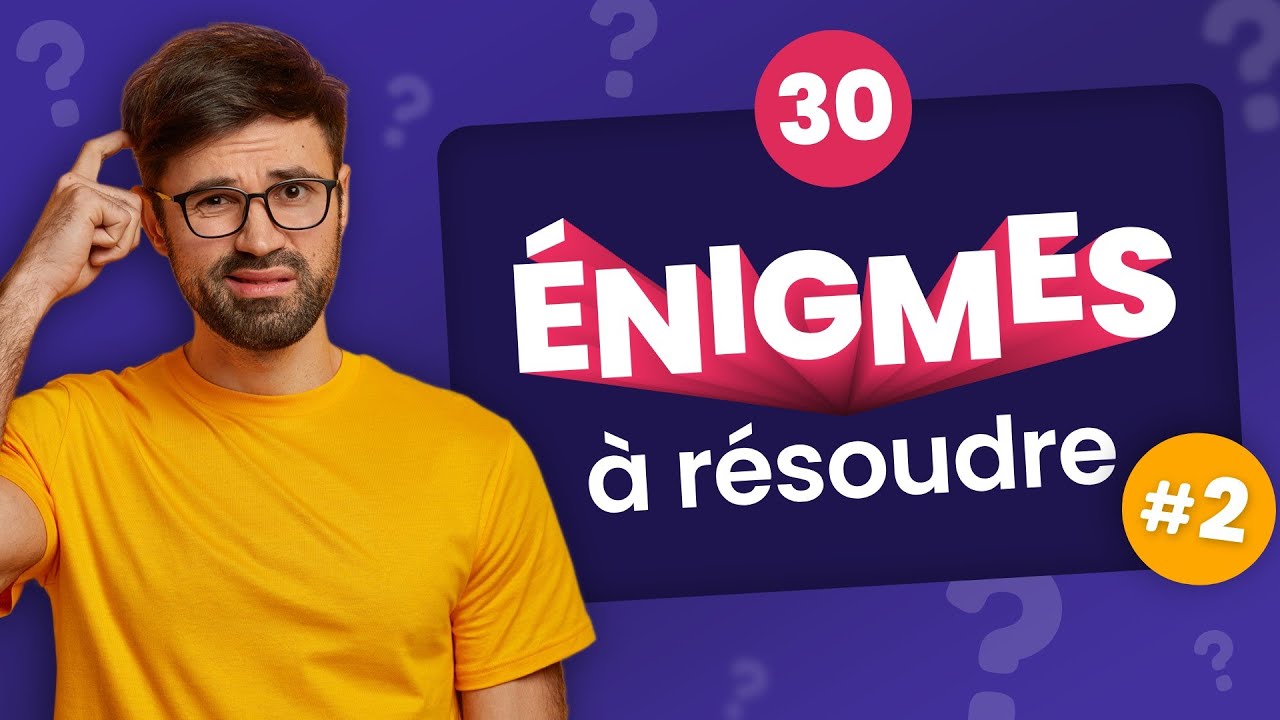 QUIZ : 30 &Eacute;nigmes et Devinettes &agrave; r&eacute;soudre #2