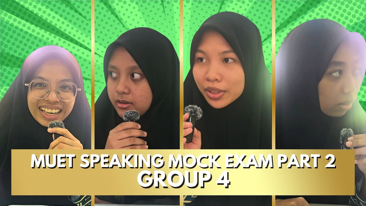 GROUP 4 - MUET SPEAKING MOCK EXAM PART 2
