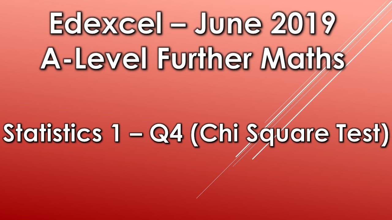 Edexcel A Level Further Maths: June 2019 Statistics 1 - Q4 (Chi Square Test)