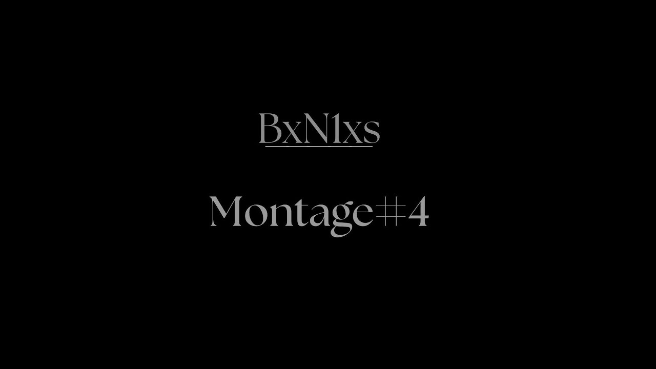 BxN1xs - Montage#4