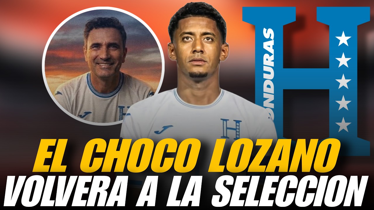 CHOCO LOZANO ESTARÍA REGRESANDO A LA SELECCIÓN DE HONDURAS😱