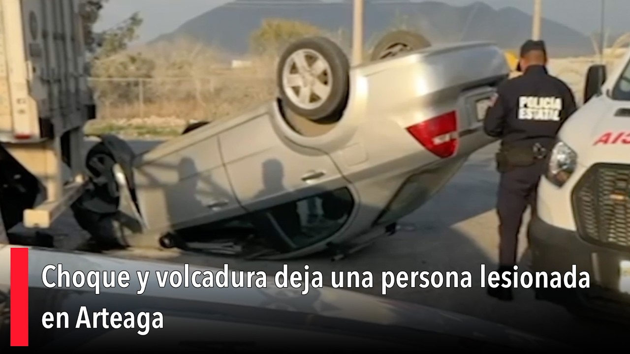 Choque y volcadura deja una persona lesionada en Arteaga