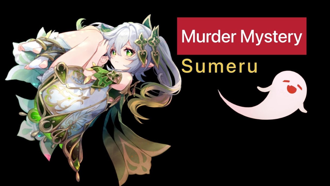 What if Genshin Impact had a Murder Mystery? Part 2 (Sumeru)