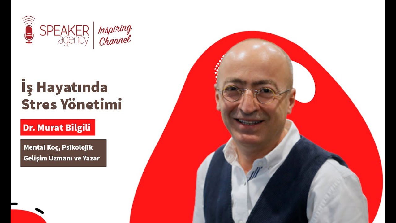 İŞ HAYATINDA STRES YÖNETİMİ (Dr. Murat Bilgili)