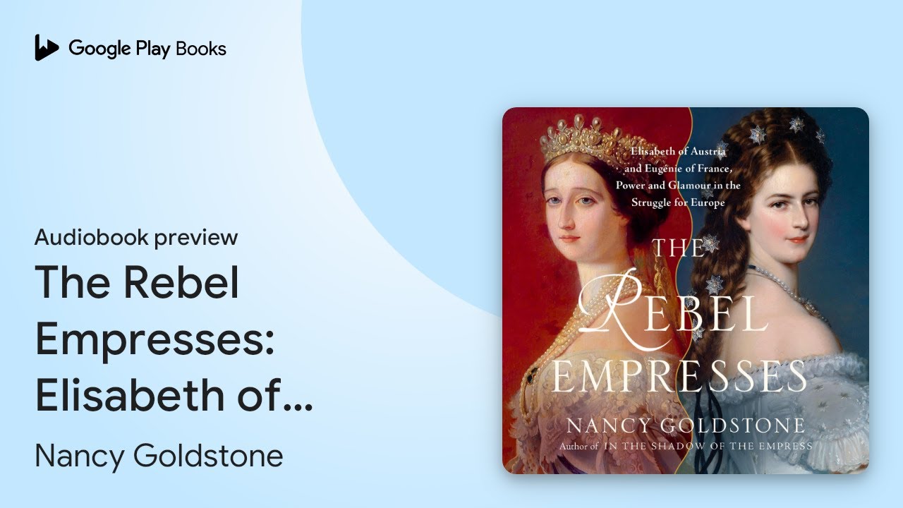 The Rebel Empresses: Elisabeth of Austria and&hellip; by Nancy Goldstone &middot; Audiobook preview