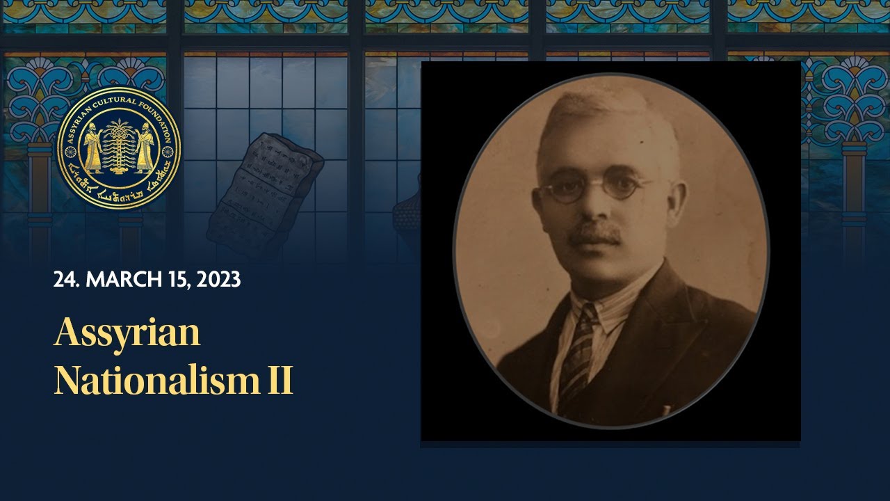 Assyrian History Class #24 Assyrian Nationalism II