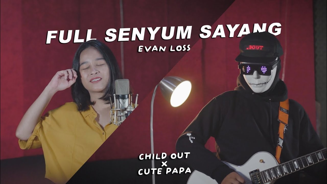 EVAN LOSS - FULL SENYUM SAYANG || ROCK COVER || CHILD OUT Ft CUTE PAPA