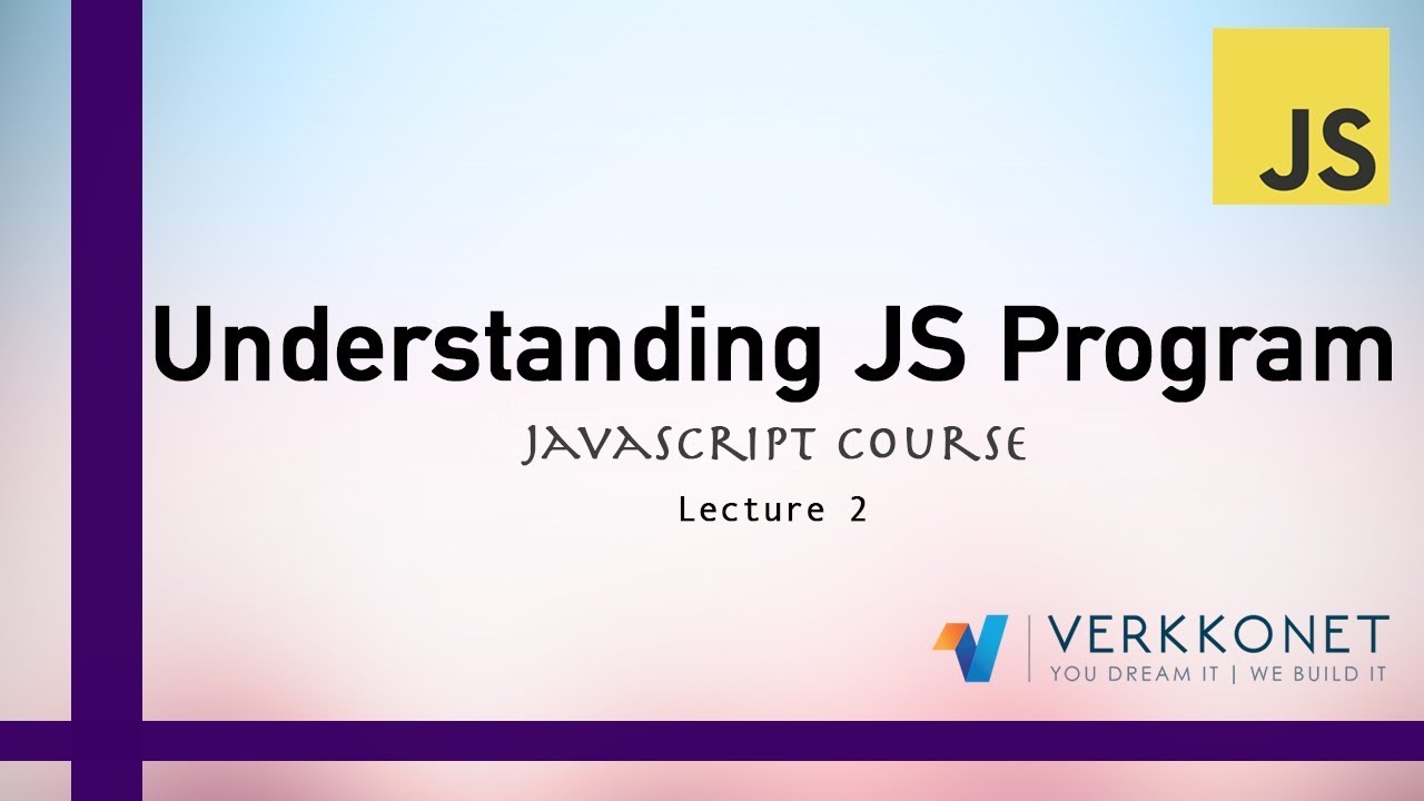 Understanding JS Program - JavaScript Course - Lecture 2