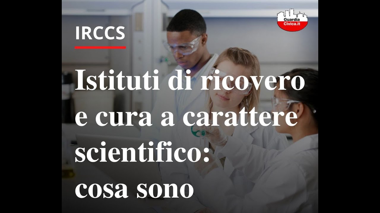 ISTITUTI DI RICOVERO E CURA A CARATTERE SCIENTIFICO (IRCCS)
