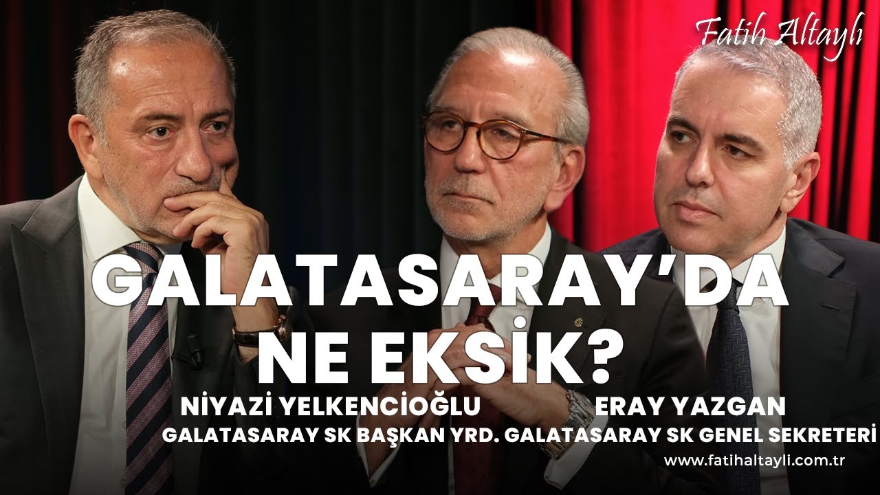 Galatasaray'da ne eksik? / GS Y&ouml;n. Kur. &Uuml;yeleri Niyazi Yelkencioğlu & Eray Yazgan & Fatih Altaylı