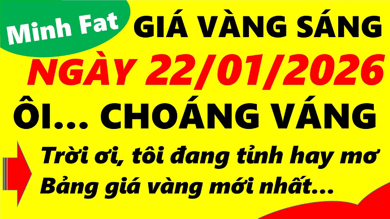 Giá vàng hôm nay ngày 22/01/2026 - giá vàng 9999, vàng sjc, vàng nhẫn 9999,...