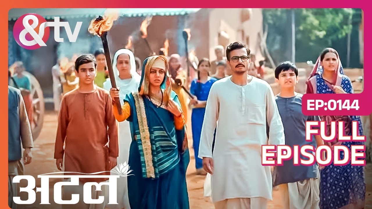 Atal की खोज के लिए मशाल लेकर निकले लोग | Atal | Full Ep 144 | @andtvchannel