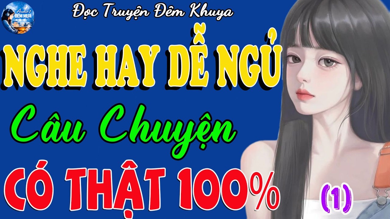 Truyện Hay Nghe Dễ Ngủ – Câu Chuyện Có Thật 100% | Nghe Truyện Đêm Khuya 2026 | Phần 1