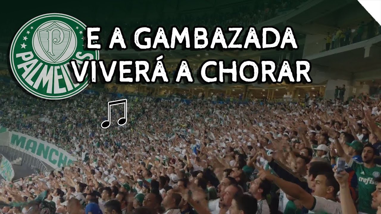 E A GAMBAZADA VIVERÁ A CHORAR ♪ - Palmeiras
