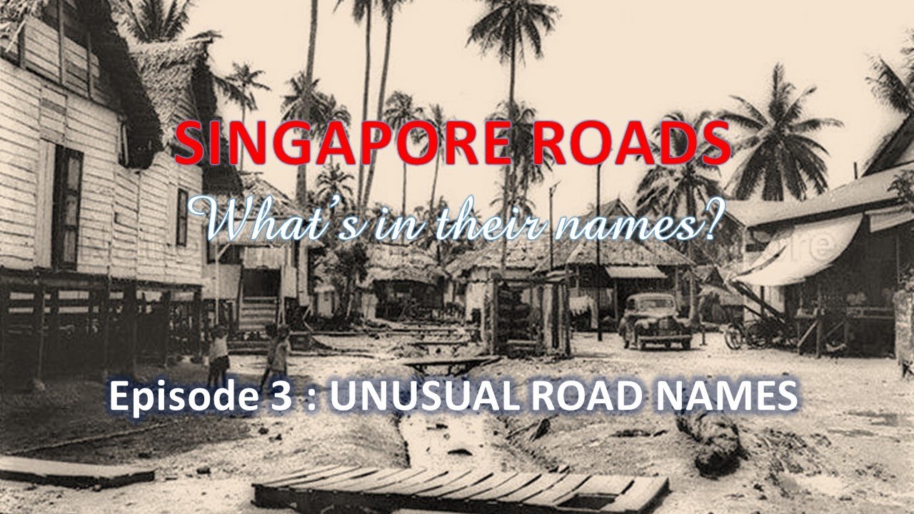 Singapore Roads I Episode 3: Unusual Road Names I What's in their names?