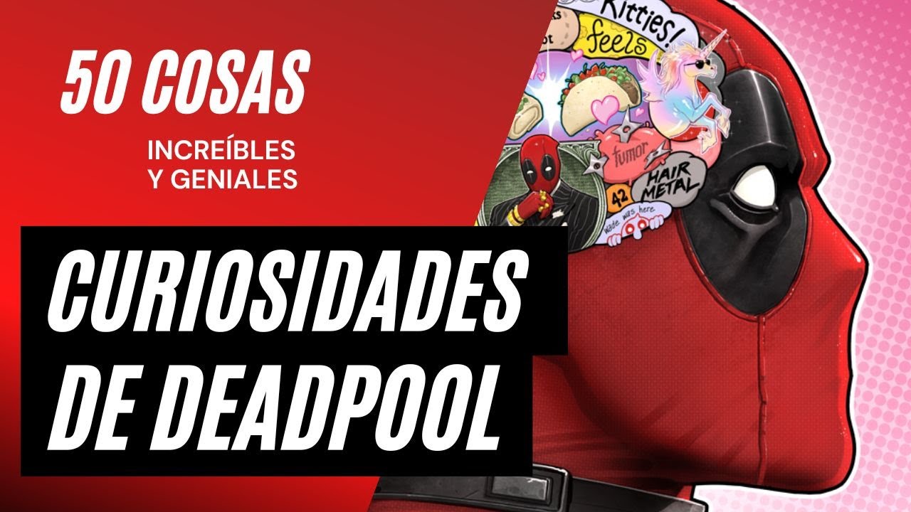 Los 50 datos que quizás no conocías de Deadpool