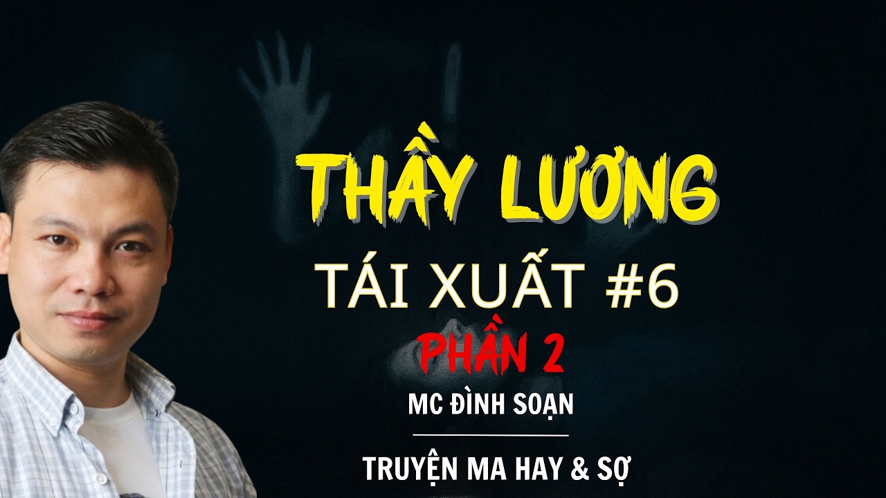 RADIO CHUYỆN MA : THẦY LƯƠNG TÁI XUẤT PHẦN 2 TẬP 6 | CHUYỆN MA MC ĐÌNH SOẠN KỂ.