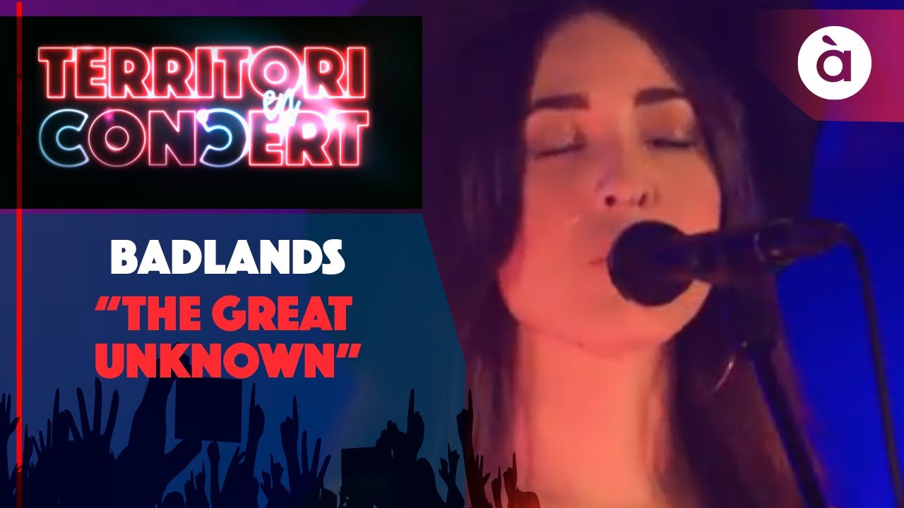 1. BADLANDS - THE GREAT UNKNOWN - Territori en Concert
