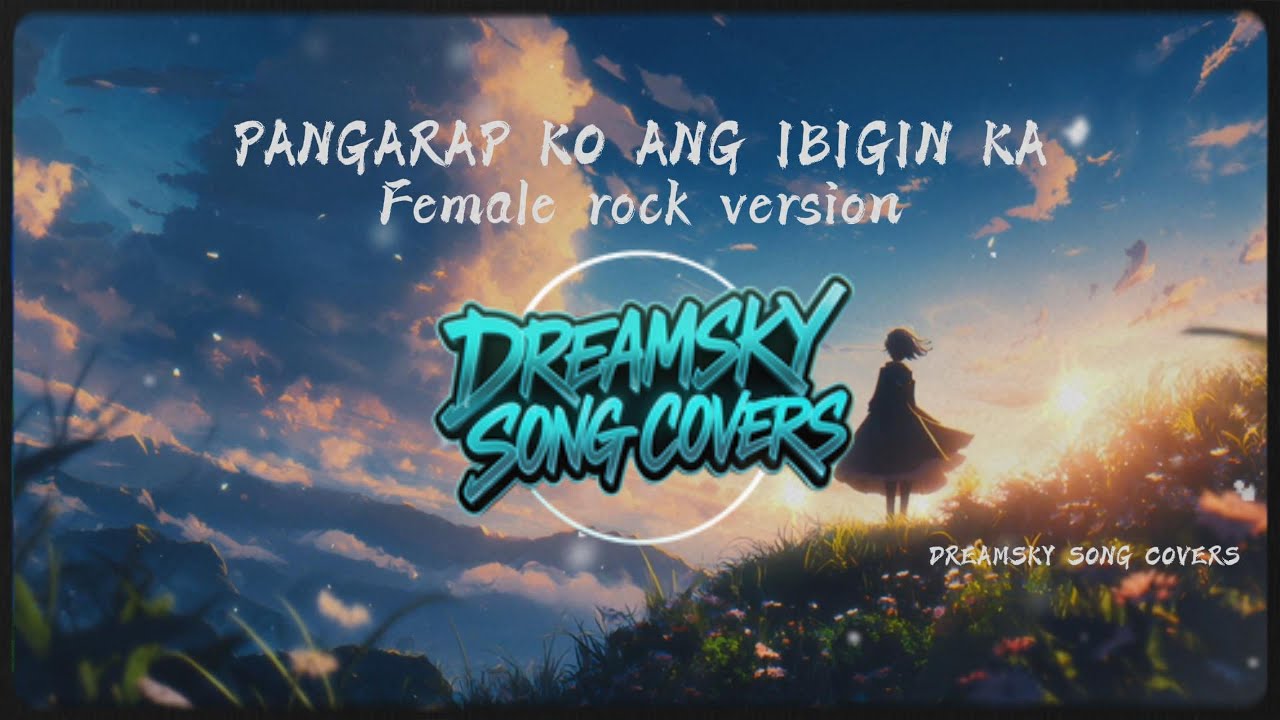 PANGARAP KO ANG IBIGIN KA | FEMALE ROCK (Dreamsky Reimagined)