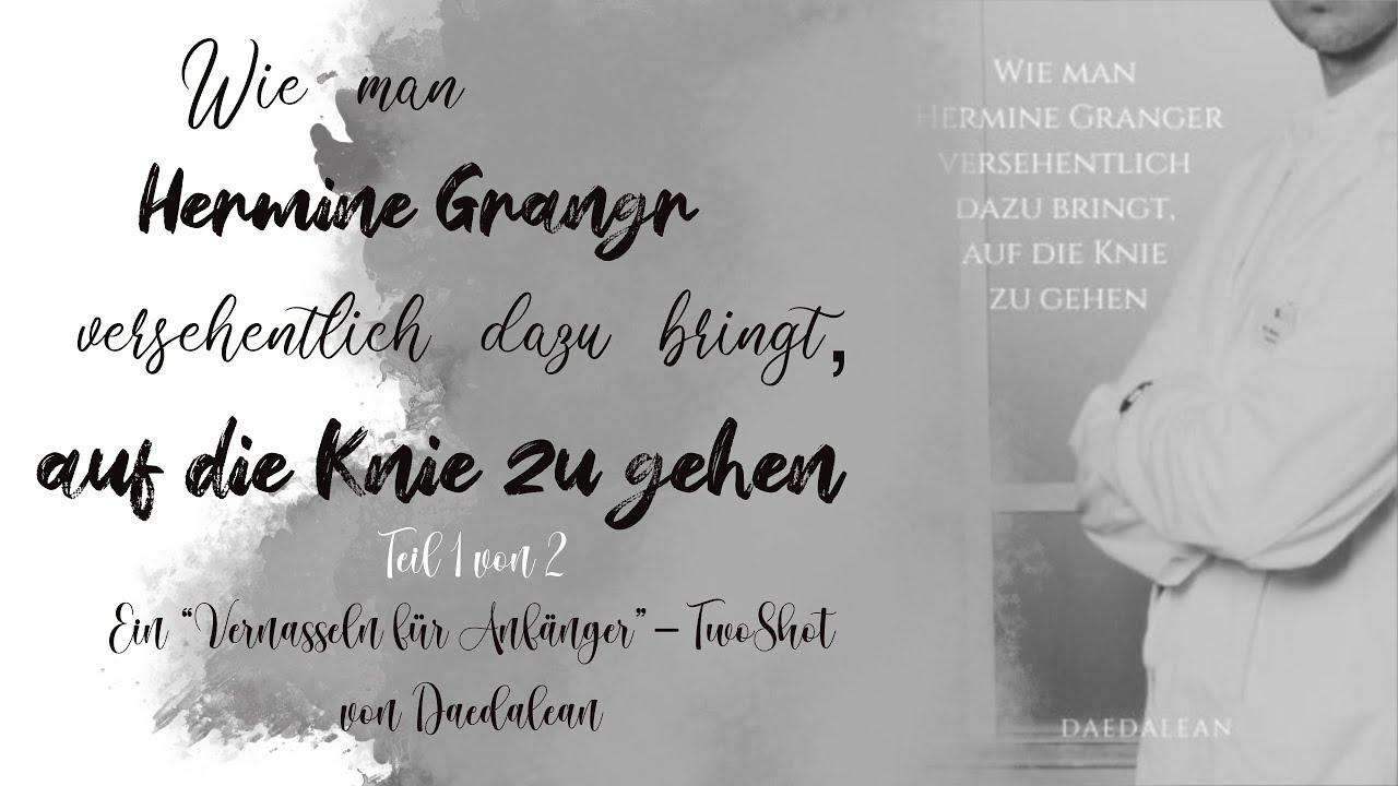 Wie man Hermine Granger versehentlich dazu bringt, auf die Knie zu gehen 1/2 | Daedaleans DramioneFF