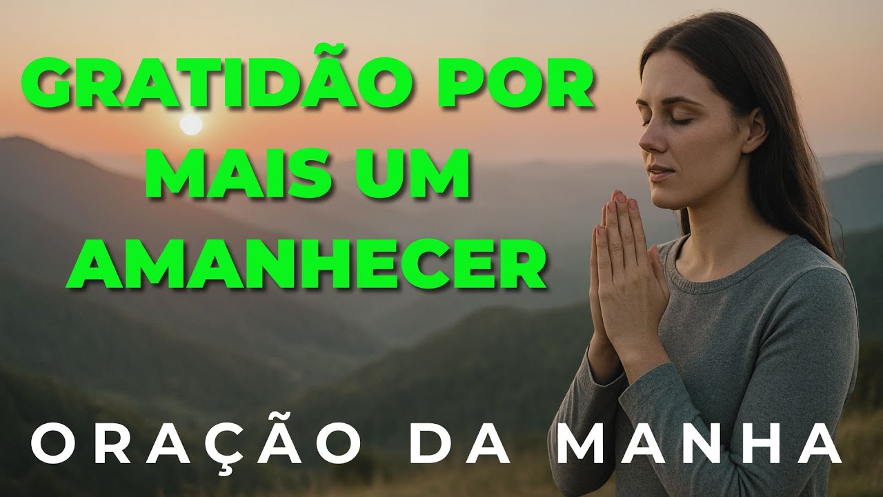ORAÇÃO MATINAL QUE MUDARÁ SEU DIA | Comece com Deus e Vença Todos os Desafios